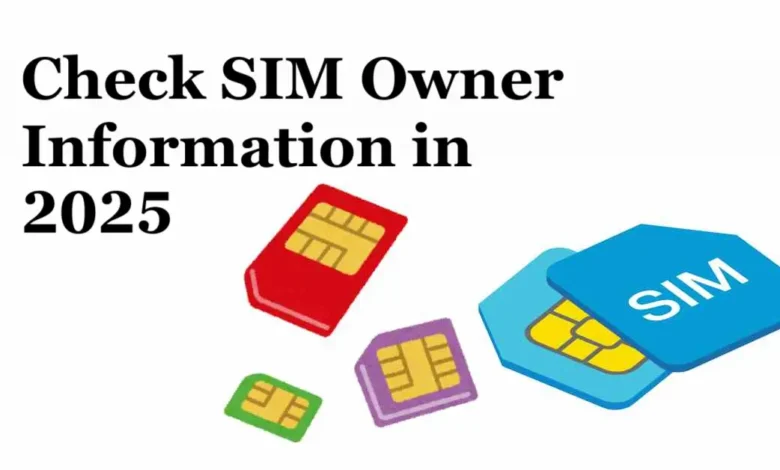 Best Ways to Check SIM Owner Information in 2025